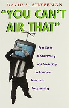 portada You Can't air That: Four Cases of Controversy and Censorship in American Television Programming (Television and Popular Culture) 