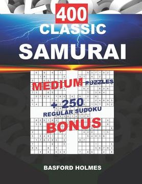 portada 400 CLASSIC SAMURAI MEDIUM PUZZLES + 250 regular Sudoku BONUS: Sudoku MEDIUM levels and classic puzzles 9x9 very hard level (en Inglés)