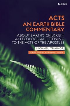 portada Acts: An Earth Bible Commentary: About Earth's Children: An Ecological Listening to the Acts of the Apostles (en Inglés)