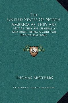 portada the united states of north america as they are: not as they are generally described, being a cure for radicalism (1840) (in English)