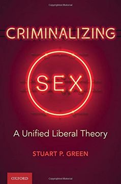 portada Criminalizing Sex: A Unified Liberal Theory (Oxford Monographs on Criminal law and Justice) 
