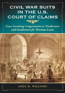 portada civil war suits in the u.s. court of claims: cases involving compensation to northerners and southerners for wartime losses (en Inglés)