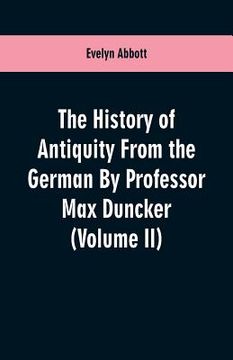 portada The History of Antiquity From the German By Professor Max Duncker (Volume II) (en Inglés)