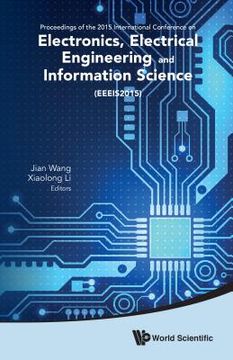 portada Electronics, Electrical Engineering and Information Science - Proceedings of the 2015 International Conference (Eeeis2015) (en Inglés)