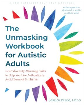 portada The Unmasking Workbook for Autistic Adults: Neurodiversity Affirming Skills to Help You Live Authentically, Avoid Burnout, and Thrive (en Inglés)