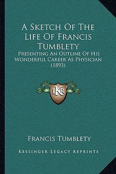 portada a sketch of the life of francis tumblety: presenting an outline of his wonderful career as physician (1893) (en Inglés)