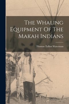 portada The Whaling Equipment Of The Makah Indians (en Inglés)