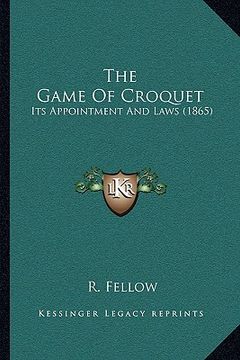 portada the game of croquet: its appointment and laws (1865) (en Inglés)