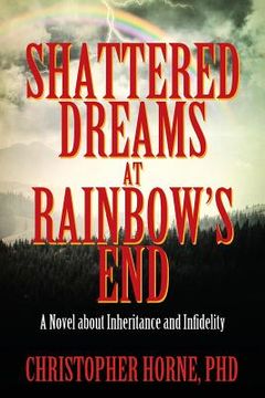 portada Shattered Dreams at Rainbow's End: A Novel about Inheritance and Infidelity (en Inglés)