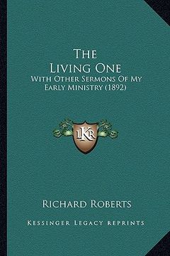 portada the living one: with other sermons of my early ministry (1892) (en Inglés)