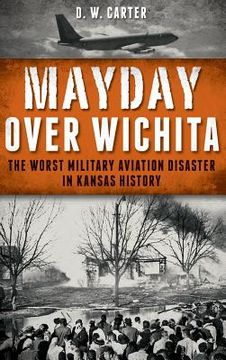 portada Mayday Over Wichita: The Worst Military Aviation Disaster in Kansas History (en Inglés)