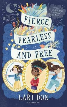 portada Fierce, Fearless and Free: Girls in Myths and Legends From Around the World (en Inglés)