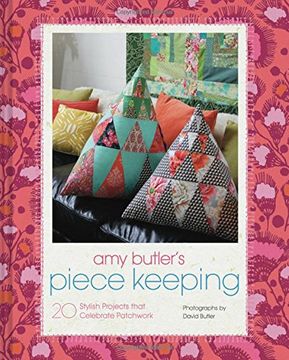 portada Amy Butler's Piece Keeping: 20 Stylish Projects that Celebrate Patchwork