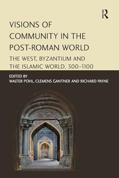 portada Visions of Community in the Post-Roman World: The West, Byzantium and the Islamic World, 300–1100 (en Inglés)