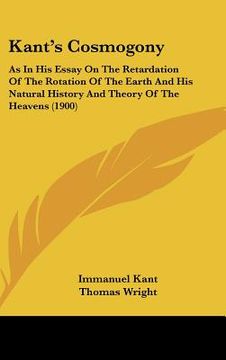 portada kant's cosmogony: as in his essay on the retardation of the rotation of the earth and his natural history and theory of the heavens (190 (en Inglés)