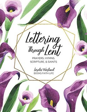portada Lettering Through Lent: Prayers, Hymns, Scripture, and Saints (en Inglés)