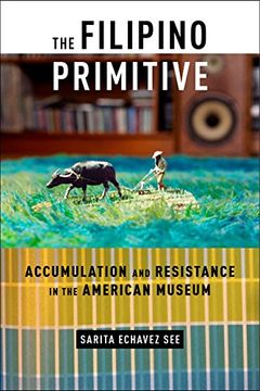 portada The Filipino Primitive: Accumulation and Resistance in the American Museum (en Inglés)