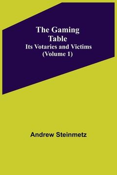 portada The Gaming Table: Its Votaries and Victims Volume 1) (en Inglés)