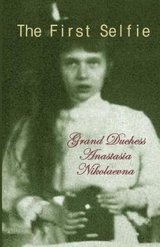 portada The First Selfie: The Autobiography of Grand Duchess Anastasia of Russia (en Inglés)
