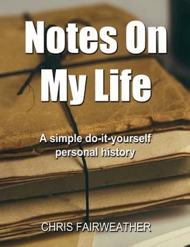 portada Notes on My Life: A Simple Do-It-Yourself Personal History (en Inglés)