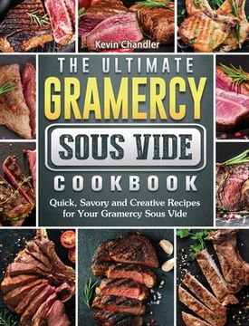 portada The Ultimate Gramercy Sous Vide Cookbook: Quick, Savory and Creative Recipes for Your Gramercy Sous Vide (en Inglés)