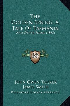portada the golden spring, a tale of tasmania: and other poems (1865)