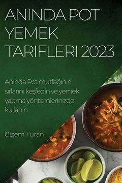 portada Anında Pot Yemek Tarifleri 2023: Anında Pot mutfağının sırlarını keşfedin ve yemek yapma yöntemlerinizde (en Turco)