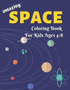 portada Amazing Space Coloring Book for Kids Ages 4-8: Explore, Fun with Learn and Grow, Fantastic Outer Space Coloring with Planets, Astronauts, Space Ships, (en Inglés)