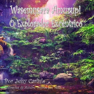 portada Wasemusara Amurupi (O Explorador Excêntrico): yepe Kaaete Marãduwa (Um conto de selva) 