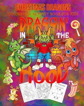 portada Christmas Dragons Coloring & Activity Book For Kids Draggin' In The Hood: Color Me Dragons with Assorted Cute Animals, Christmas Planning, Sudoko, and
