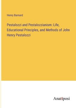 portada Pestalozzi and Pestalozzianism: Life, Educational Principles, and Methods of John Henry Pestalozzi (en Inglés)