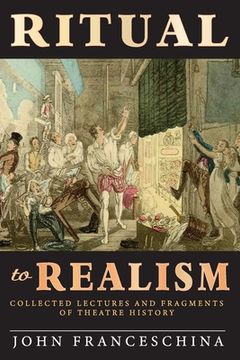 portada Ritual to Realism: Collected Lectures and Fragments of Theatre History