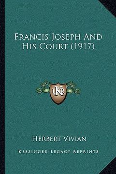 portada francis joseph and his court (1917) (en Inglés)