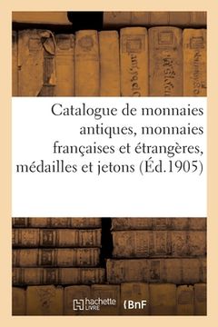 portada Catalogue de monnaies antiques, monnaies françaises et étrangères, médailles et jetons (en Francés)
