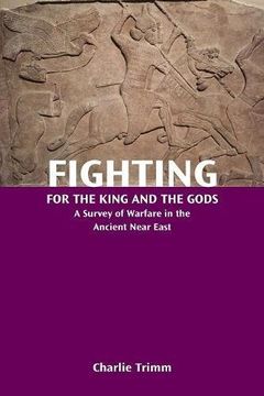 portada Fighting for the King and the Gods: A Survey of Warfare in the Ancient Near East (Resources for Biblical Study)
