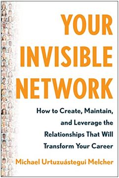 portada Your Invisible Network: How to Create, Maintain, and Leverage the Relationships That Will Transform Your Career (en Inglés)