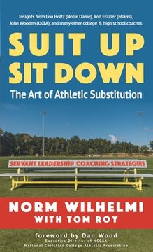 portada Suit Up Sit Down: The Art of Athletic Substitution - Servant Leadership Coaching Strategies (in English)