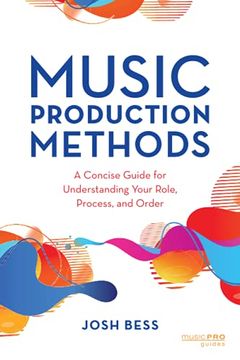 portada Music Production Methods: A Concise Guide for Understanding Your Role, Process, and Order (Music pro Guides) (en Inglés)