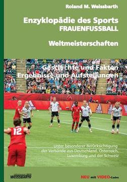 portada Enzyklopädie des Sports - FRAUENFUSSBALL - Weltmeisterschaften: Geschichte der Frauenfußball-Weltmeisterschaft - von den Anfängen bis zu den WM-Endrun (en Alemán)