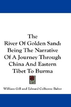 portada the river of golden sand: being the narrative of a journey through china and eastern tibet to burma (in English)