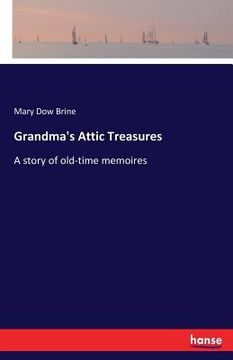 portada Grandma's Attic Treasures: A story of old-time memoires (en Inglés)