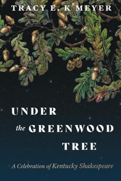 portada Under the Greenwood Tree: A Celebration of Kentucky Shakespeare (Kentucky Remembered: An Oral History Series) (en Inglés)
