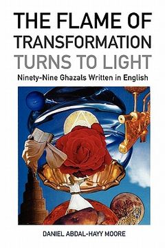 portada the flame of transformation turns to light (ninety-nine ghazals written in english) / poems (in English)