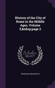 portada History of the City of Rome in the Middle Ages, Volume 5, page 2