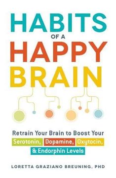 portada Habits of a Happy Brain: Retrain Your Brain to Boost Your Serotonin, Dopamine, Oxytocin, & Endorphin Levels
