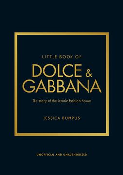 Little Book of Dolce & Gabbana: The Story Behind the Iconic Brand