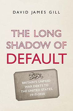 portada The Long Shadow of Default: Britain’S Unpaid war Debts to the United States, 1917-2020 (en Inglés)