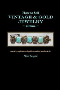 portada How to Sell Vintage & Gold Jewelry Online: A snarky, opinionated guide to selling smalls and all. (in English)
