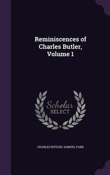 portada Reminiscences of Charles Butler, Volume 1 (in English)