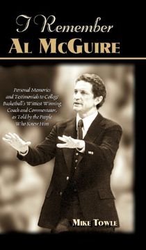 portada I Remember al Mcguire: Personal Memories and Testimonials to College Basketball's Wittiest Coach and Commentator, as Told by the People who k (en Inglés)